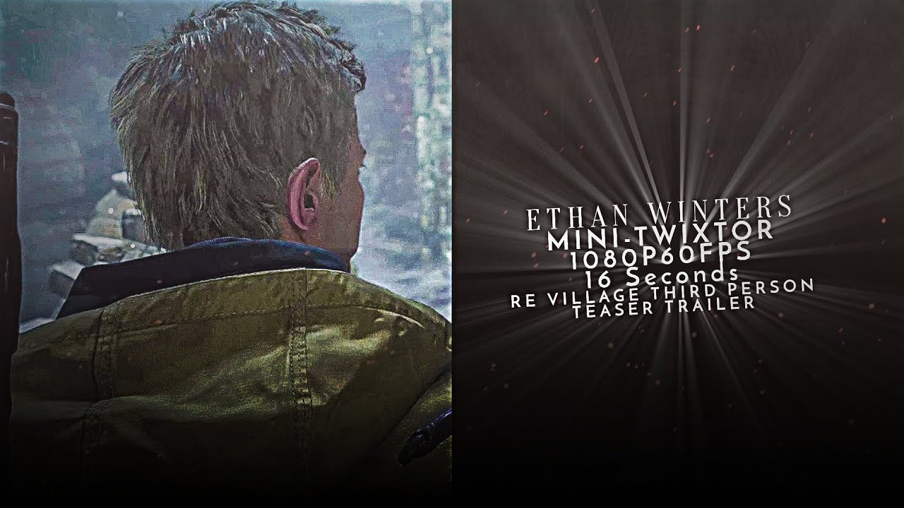 𝐄𝐓𝐇𝐀𝐍 𝐖𝐈𝐍𝐓𝐄𝐑𝐒 | Mini-Twixtor 1080p60fps | Re Village Third Person Teaser Trailer | 𝐌 𝐎 𝐑 𝐓 𝐀 𝐋 𝐋