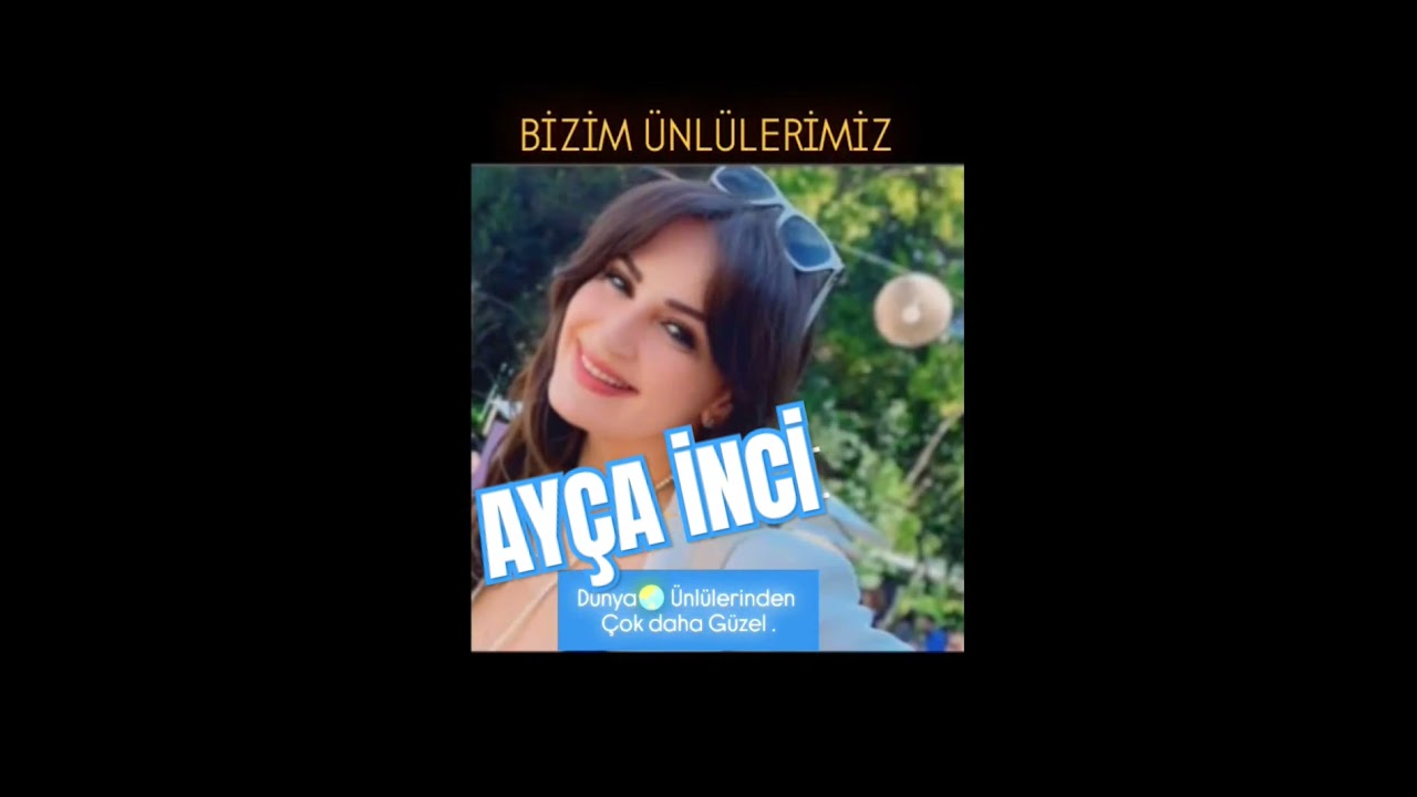 🇹🇷  DEĞERLİ SANATÇIMIZ 🧿 AYÇA İNCİ 🧿 #turkishstars