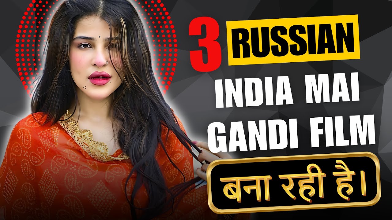 इन 3 Russian Actress के Bhi Uncut Videos आ गए 🔥