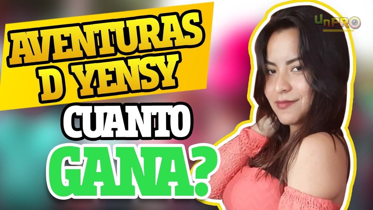 💰 AVENTURAS D YENSY Cuanto GANA en YouTube 2021 | Cuanto GANA un YOUTUBER | AVENTURAS DE YENSY 💰