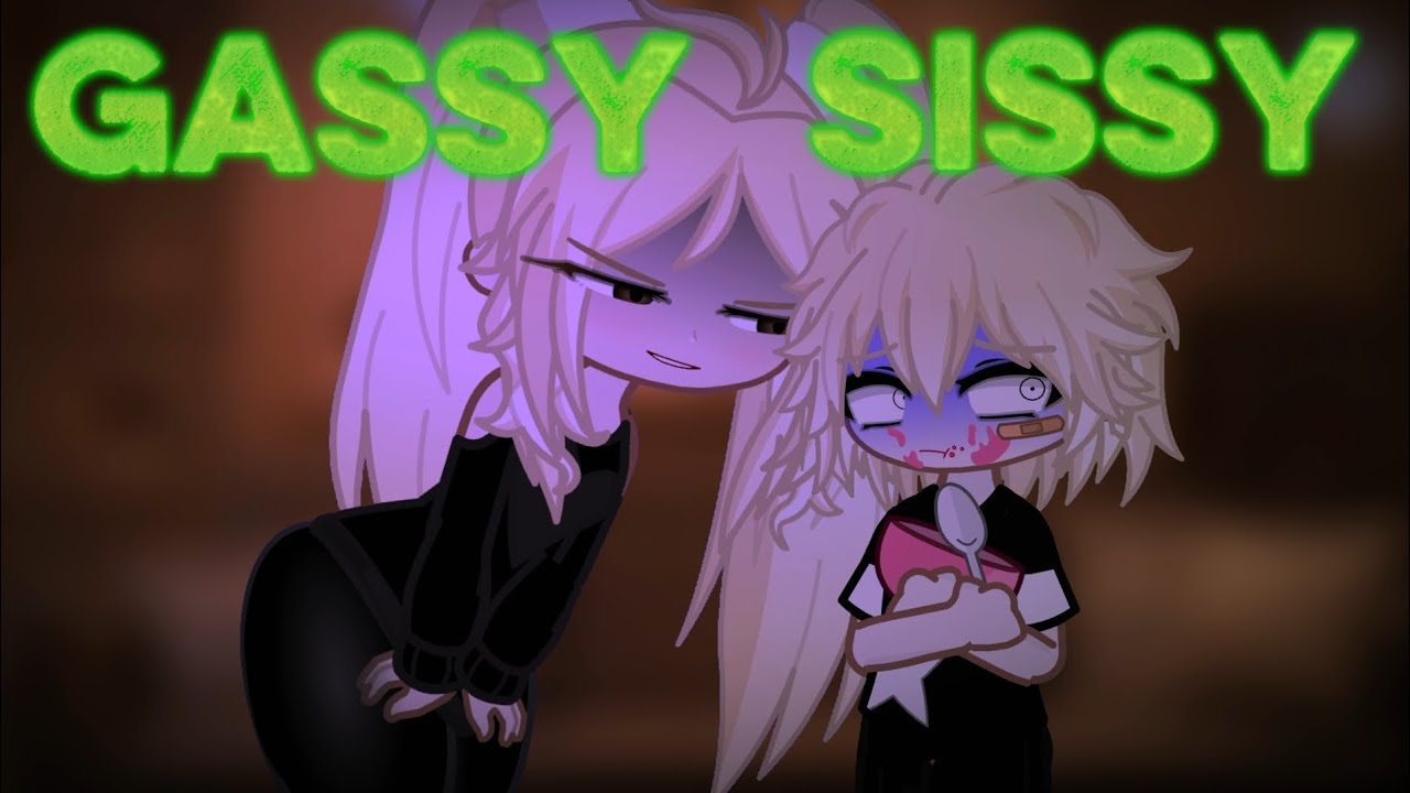 || ~Gassy Sissy~ || 3 || Gacha Fart ||
