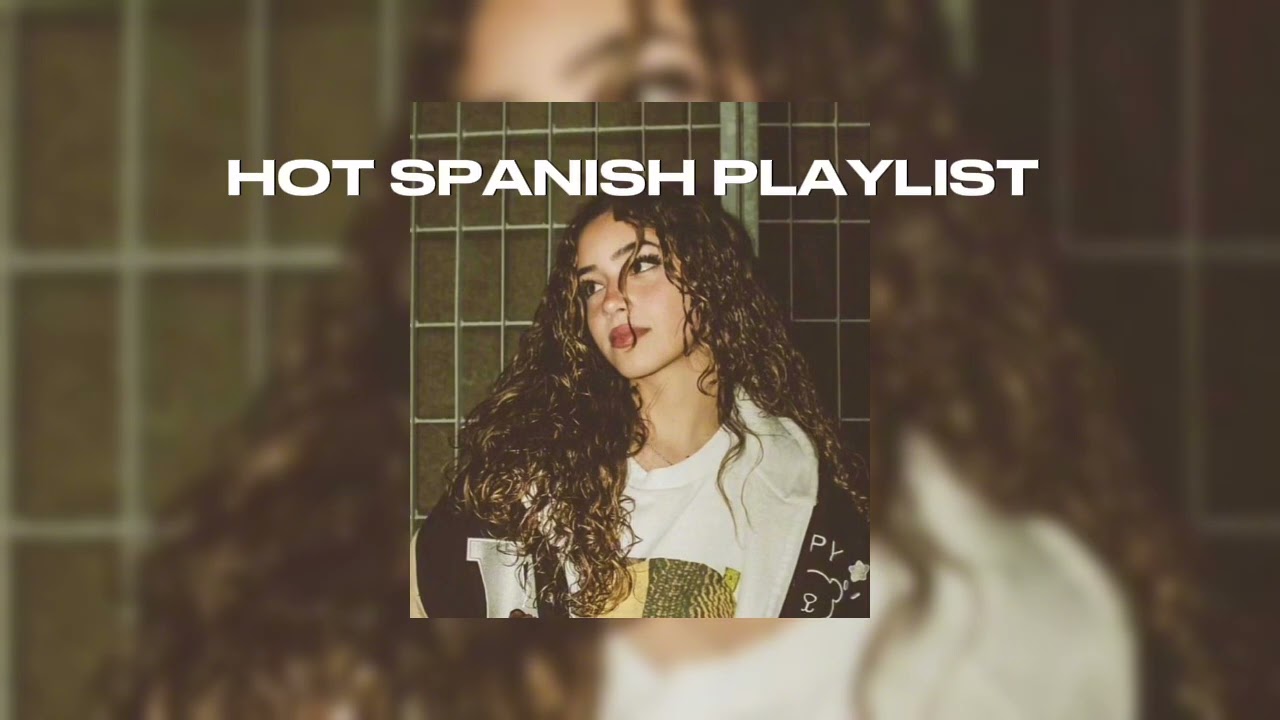 🔥 hot spanish playlist 🔥