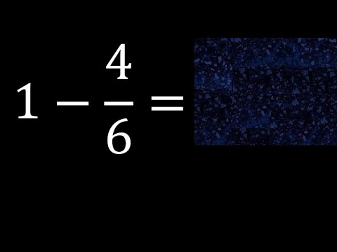 1 minus 4/6 , whole number minus a fraction 1-4/6