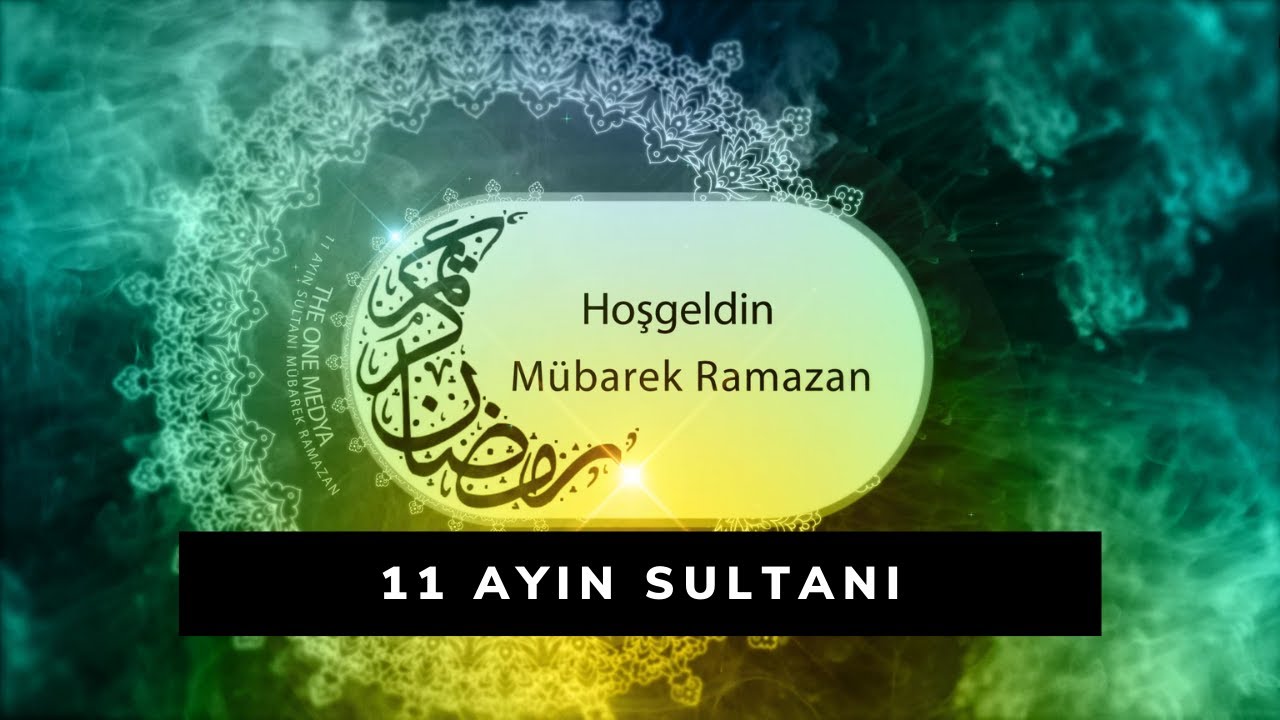 11 AYIN SULTANI (Hoş Geldin Ramazan)