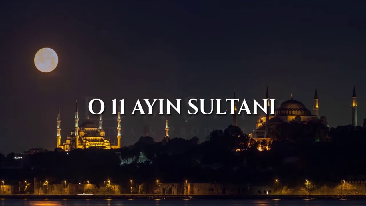 11 AYIN SULTANI HOŞ GELDİN RAMAZAN