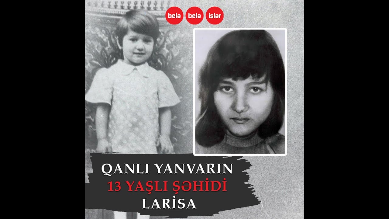 13 yaşlı 20 Yanvar şəhidi Larisa...