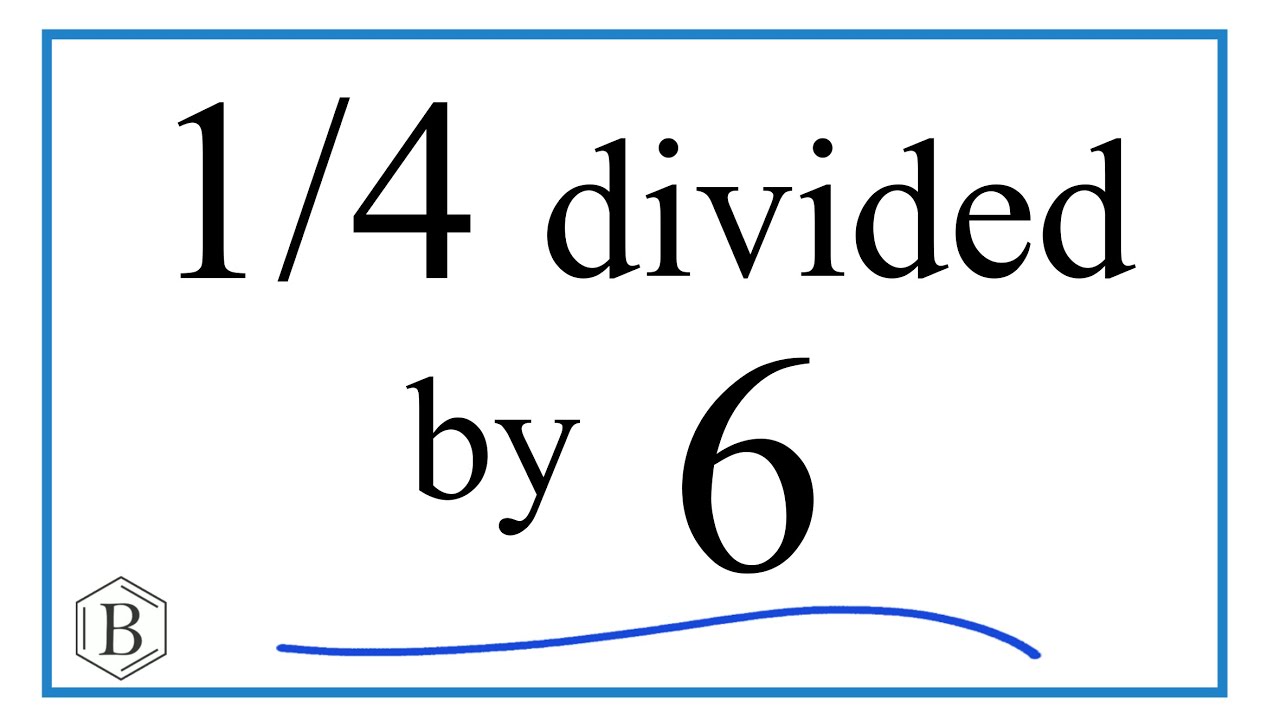 1/4 divided by 6 (One-Fourth Divided by Six)