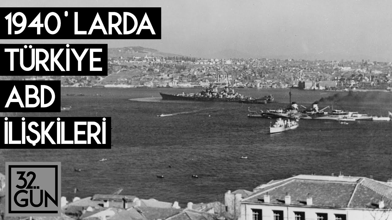 1940'larda Türkiye-ABD İlişkileri | 32. Gün Arşivi