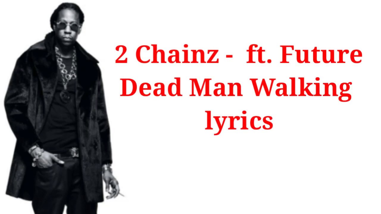 2 Chainz - Dead Man Walking Lyrics