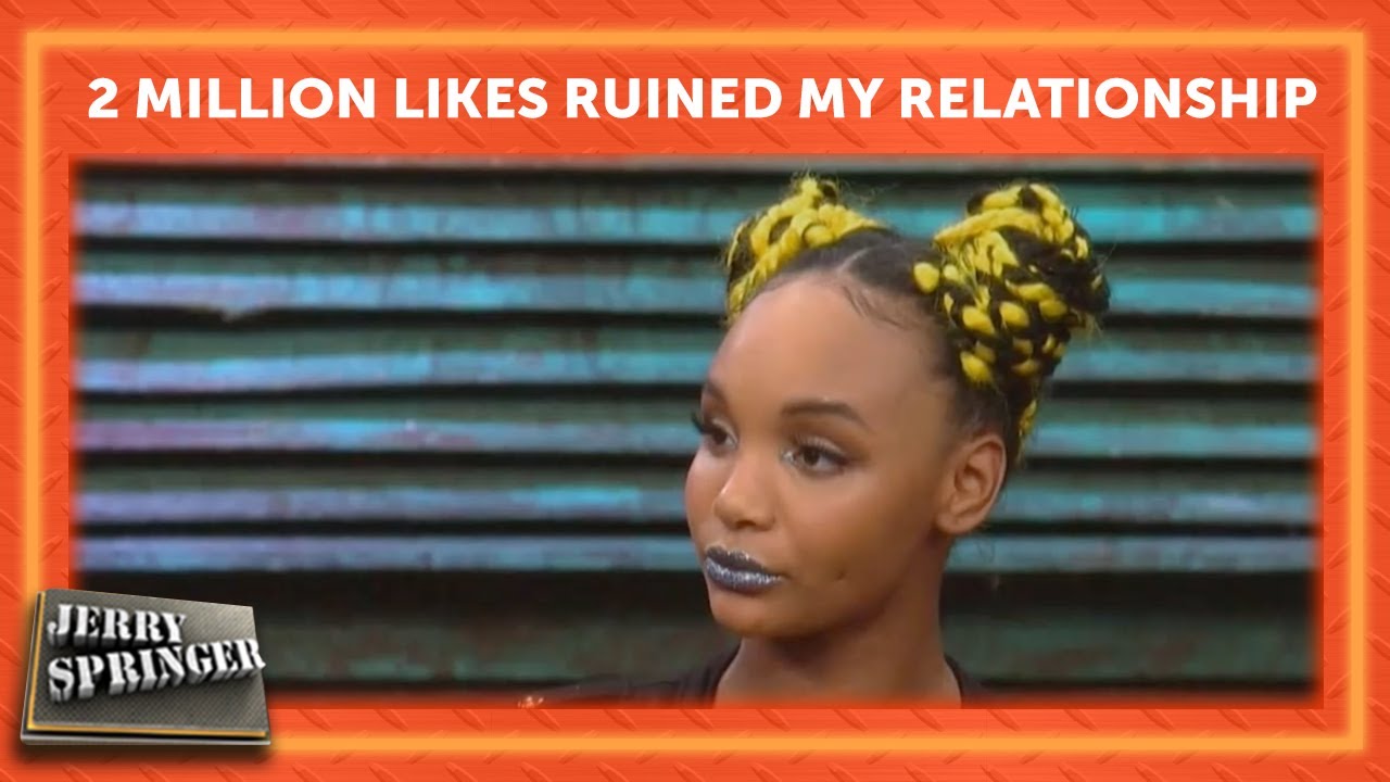 2 Million Likes Ruined My Relationship | Jerry Springer