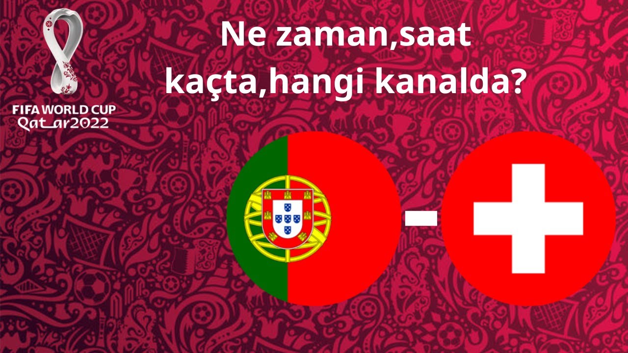 2022 Dünya Kupası l Portekiz-İsviçre maçı ne zaman,saat kaçta,hangi kanalda?