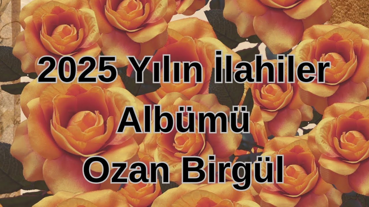 2025 YILIN İLAHİLER ALBÜMÜ & OZAN BİRGÜL