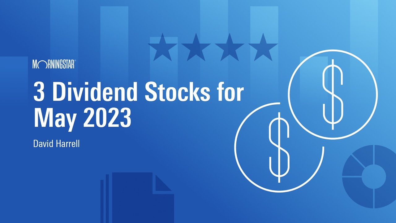 3 Dividend Stocks for May 2023