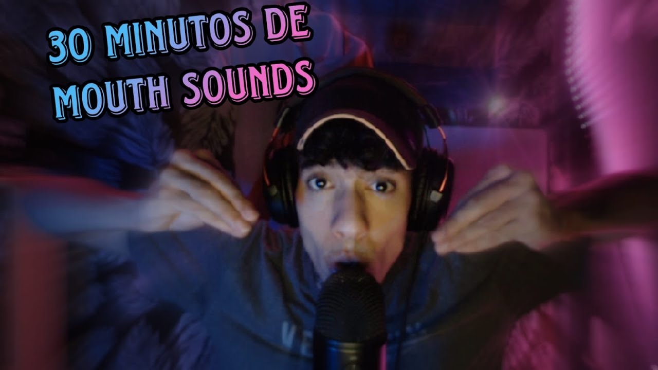 30 MINUTOS DE MOUTHS SOUNDS 💤💤