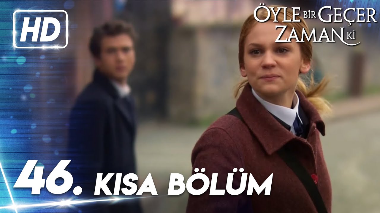 46. Kısa Bölüm | Öyle Bir Geçer Zaman Ki