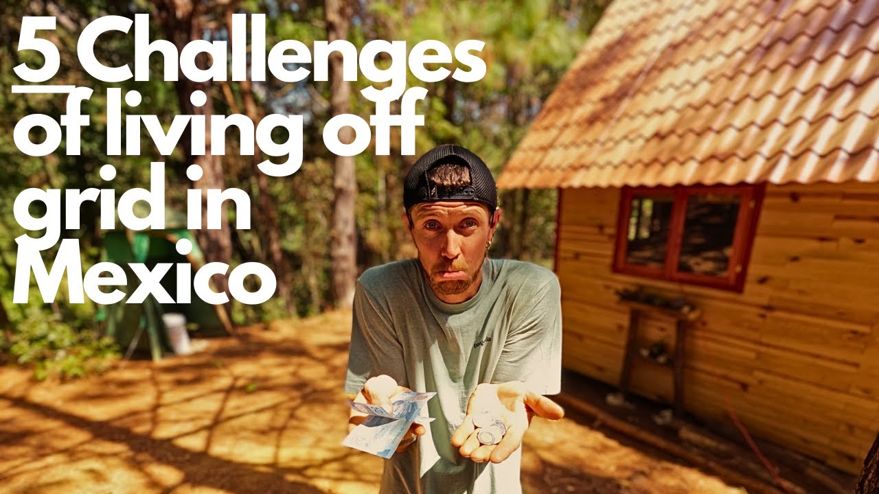 5 Challenges of Living Off Grid in Mexico