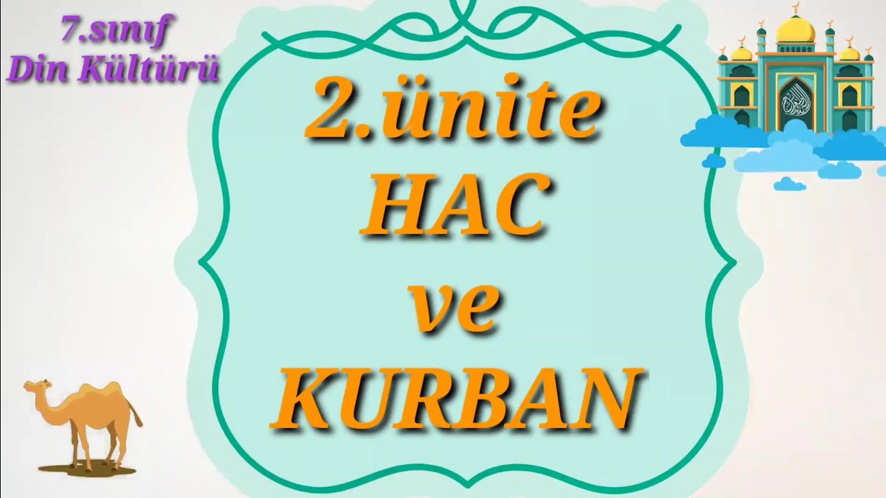 7.Sınıf Din Kültürü 2.ünite Hac ve Kurban.Haccın yapılışı,farzları,mekanlar,umre,Hz.İsmail.Enam sure