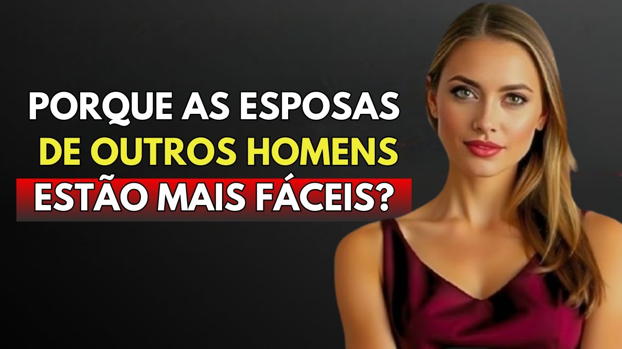 A VERDADE sobre por que as mulheres CASADAS são MAIS FÁCEIS! | Estoicismo