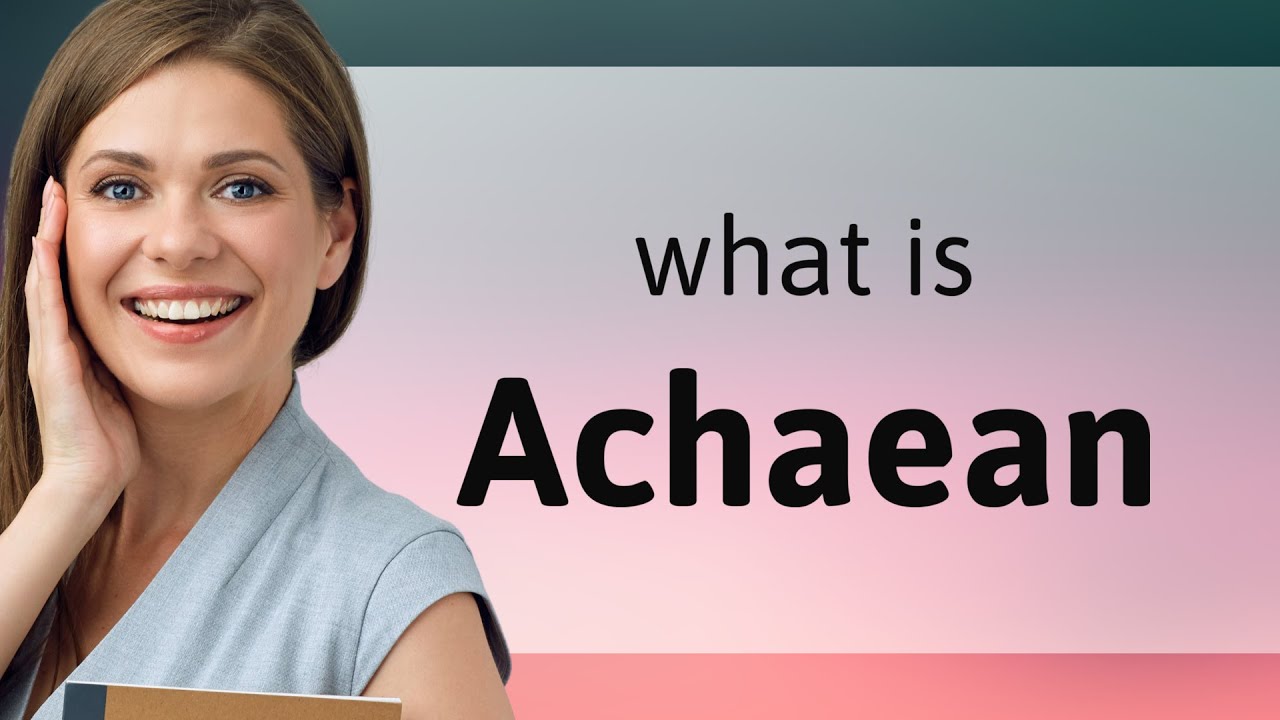 Achaean — definition of ACHAEAN