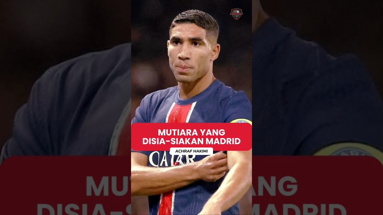 Achraf Hakimi: Mutiara yang Disia siakan Madrid