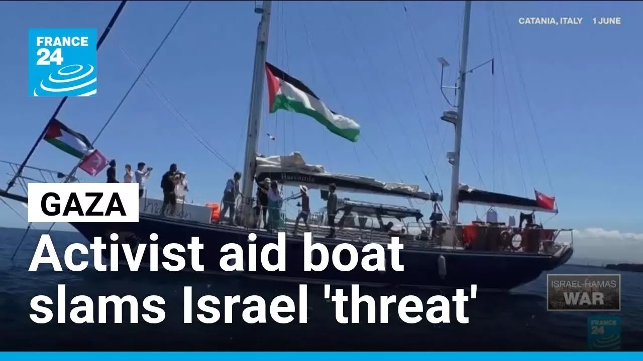Activist Gaza aid boat slams Israel 'threat' • FRANCE 24 English