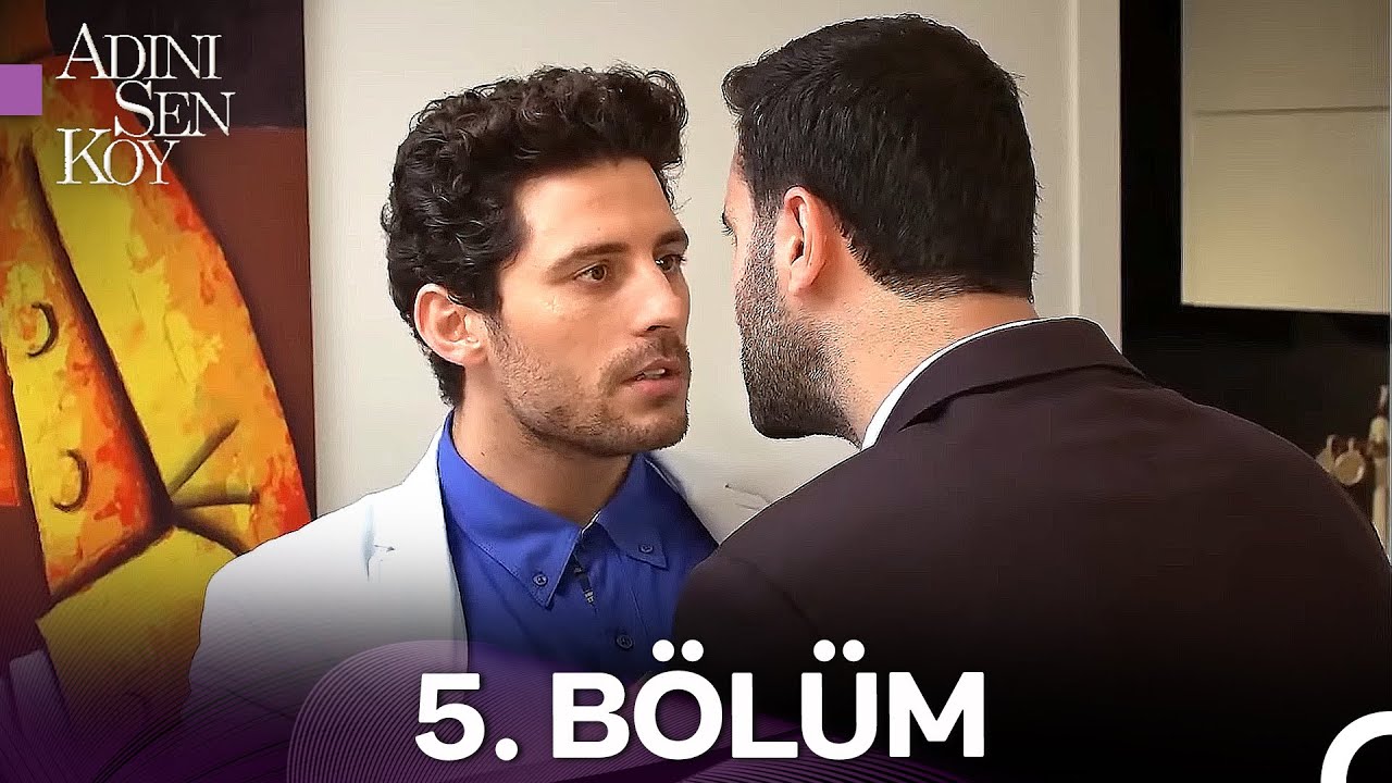 Adını Sen Koy 5. Bölüm