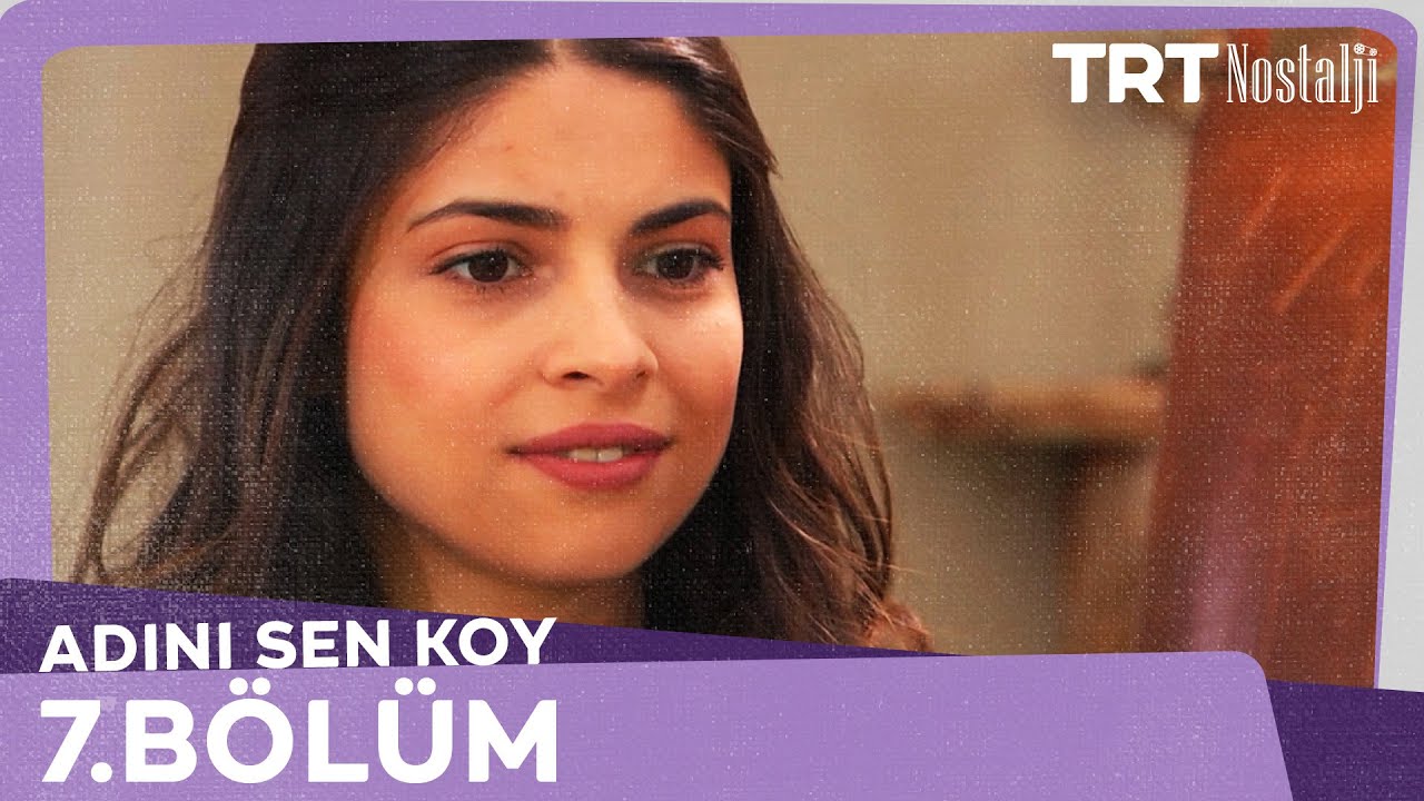 Adını Sen Koy 7.Bölüm