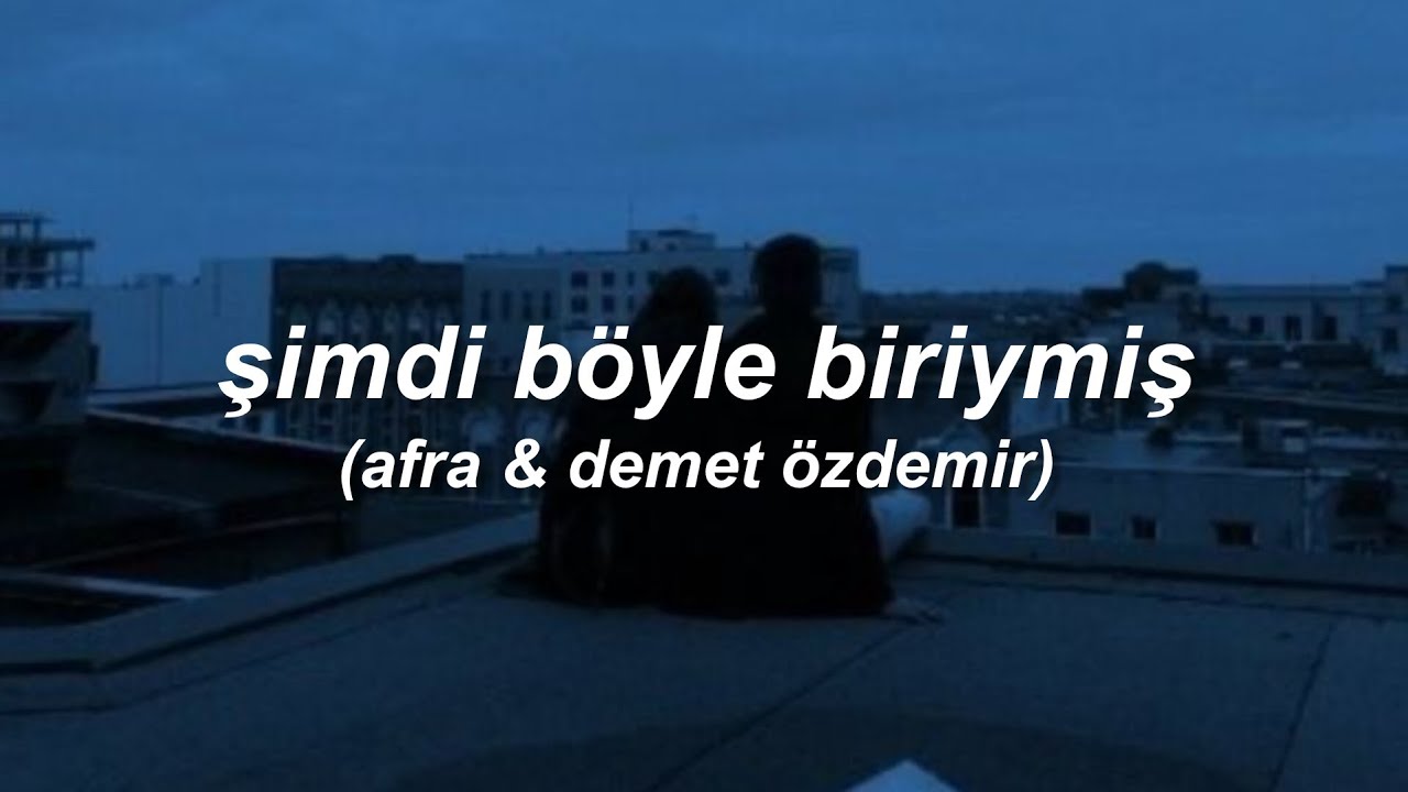 afra & demet özdemir - şimdi böyle biriymiş (sözleri)