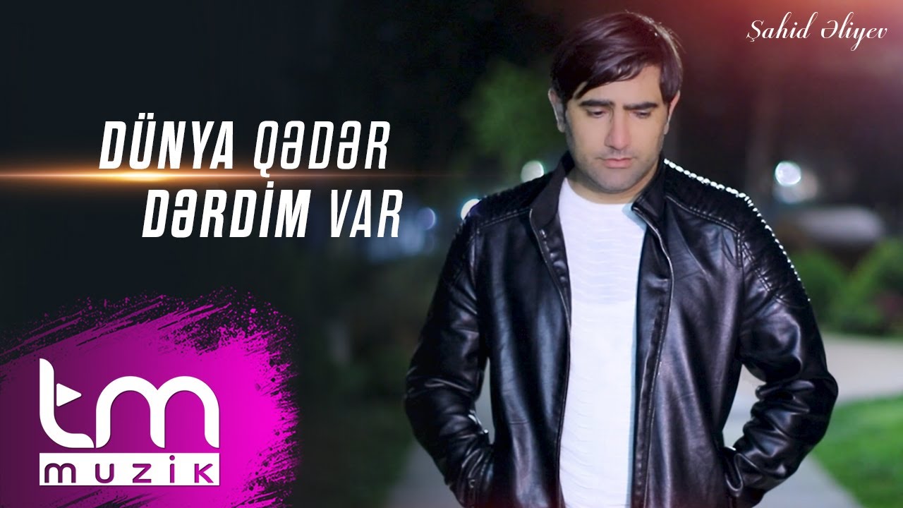 Şahid Əliyev – Dünya Qədər Dərdim Var