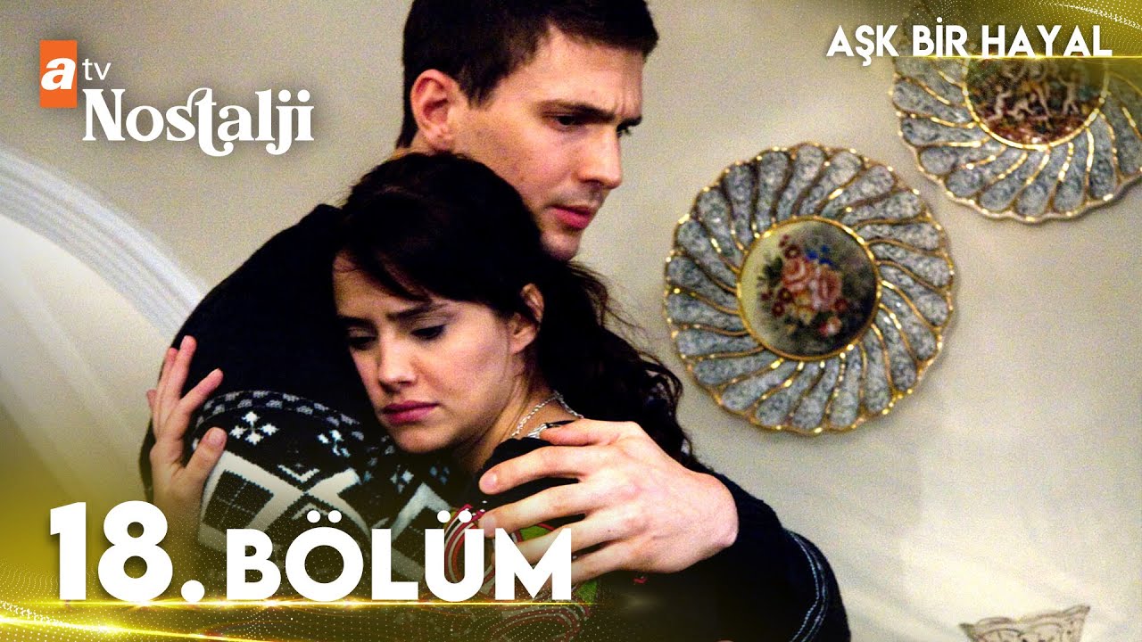 Aşk Bir Hayal 18. Bölüm