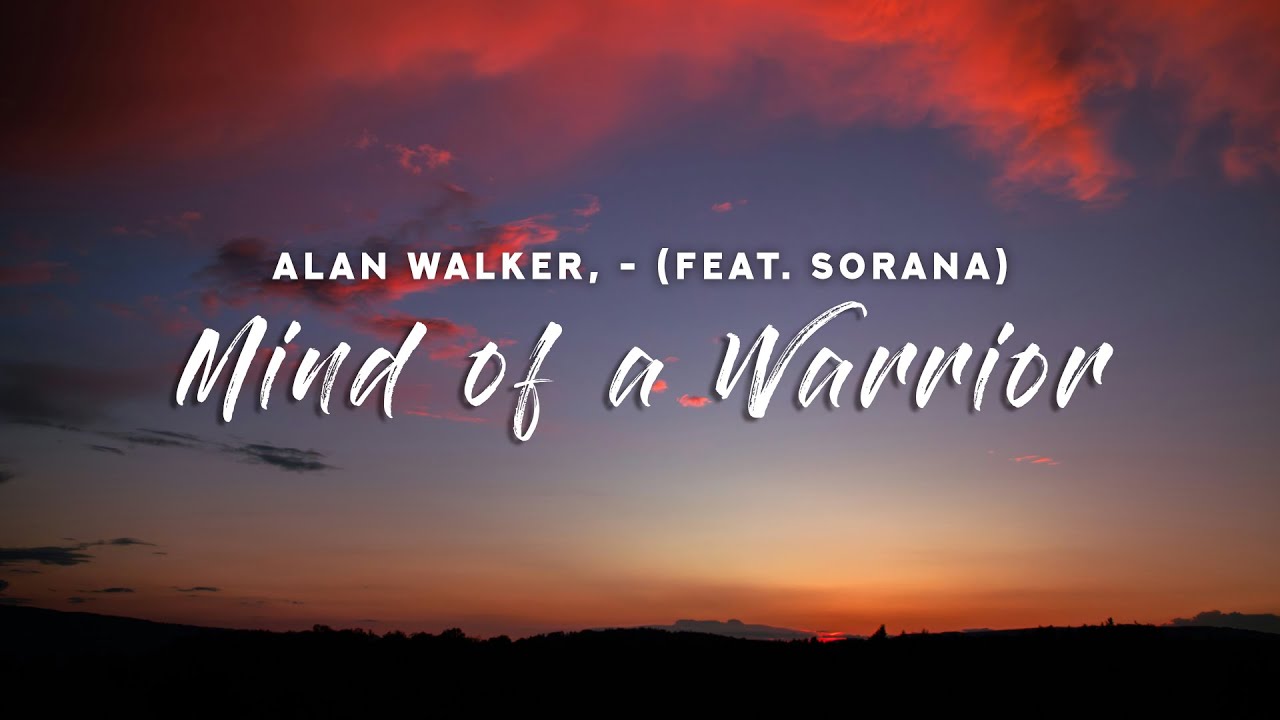 Alan Walker, Sorana - Mind of a Warrior (Lyrics)