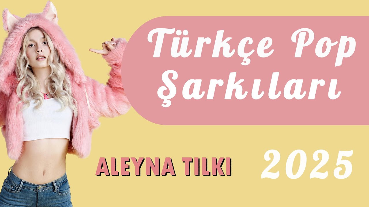 Aleyna Tilki'nin En Güzel Şarkıları 2025 🎶En Çok Dinlenen Türkçe Şarkıları🎶En Son Pop Şarkıları 2025