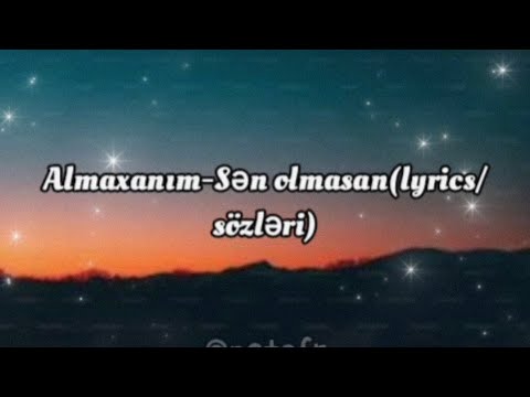 Almaxanım-Sən olmasan (lyrics/sözləri)