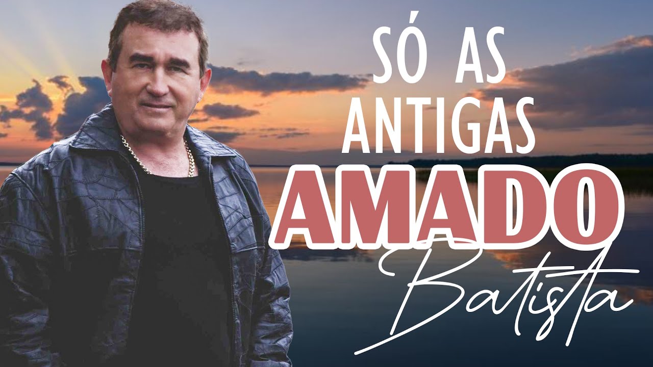 Amado Batista - As melhores músicas para relembrar 💝 Sucessos de Amado Batista