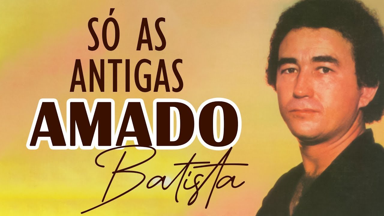 AMADO BATISTA SÓ ANTIGAS GRANDES SUCESSOS