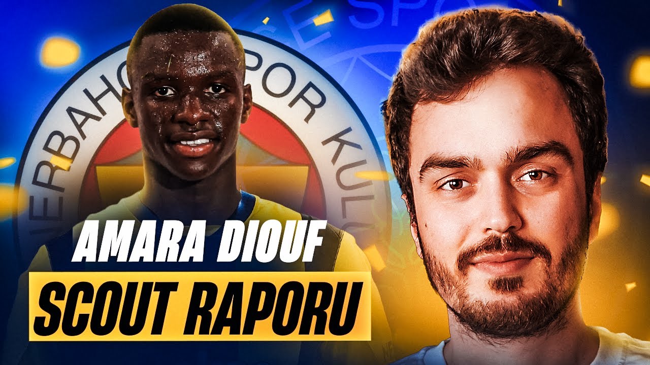 AMARA DIOUF KİMDİR? | DETAYLI SCOUT RAPORU | AMARA DIOUF FENERBAHÇE'DE!
