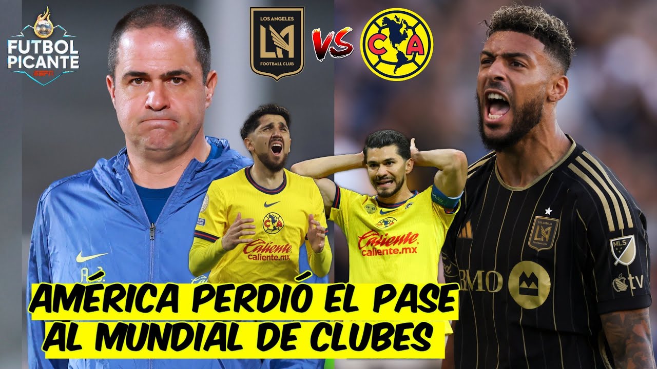 AMÉRICA y JARDINE quedaron FUERA del MUNDIAL de CLUBES tras ser ELIMINADOS por LAFC | Futbol Picante