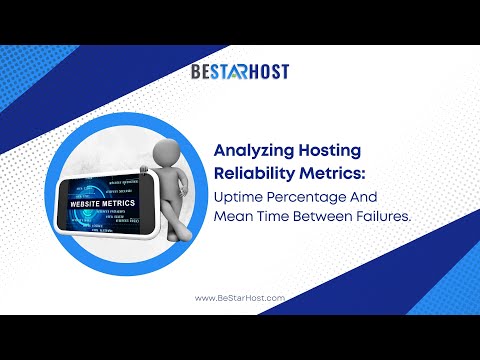 Analyzing Hosting Reliability Metrics Uptime Percentage And Mean Time Between Failures - BeStarHost