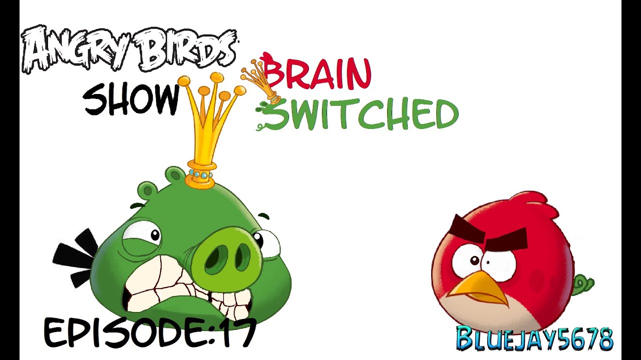 Angry birds show ep17 brain switched