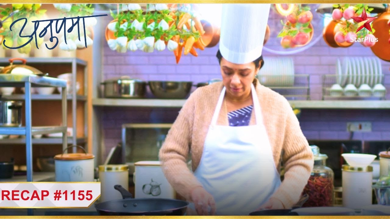 Anupama bani chef! | Ep. 1155 | Recap | Anupama | #Latest | Mon-Sun | 10 PM