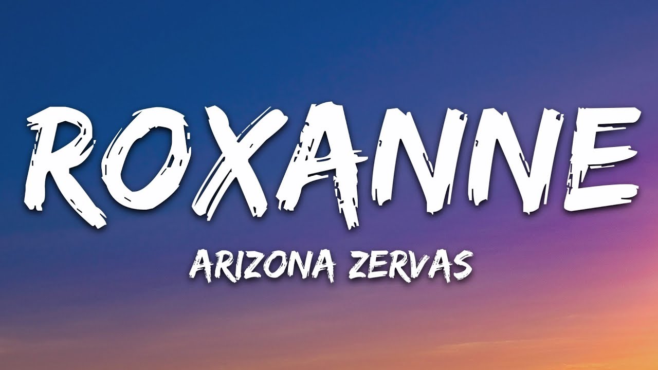 Arizona Zervas - ROXANNE (Lyrics)