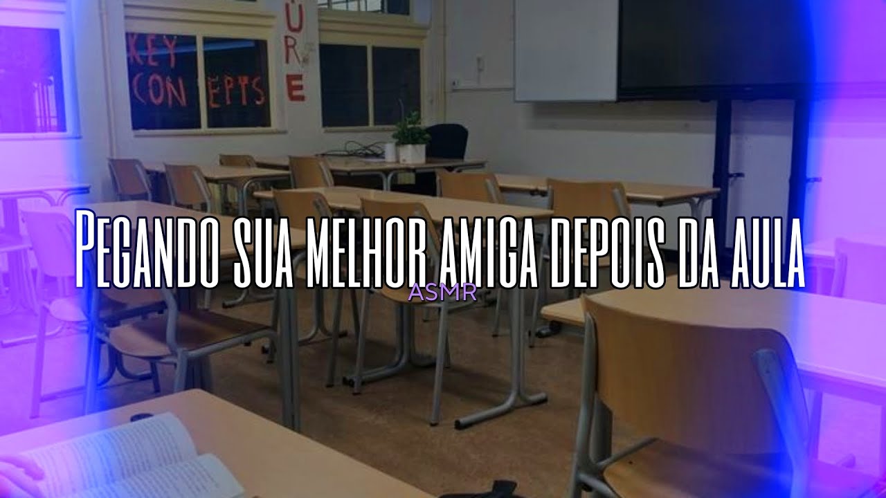 Asmr - Pegando sua melhor amiga depois da aula [amizade colorida]  | Flower Asmr