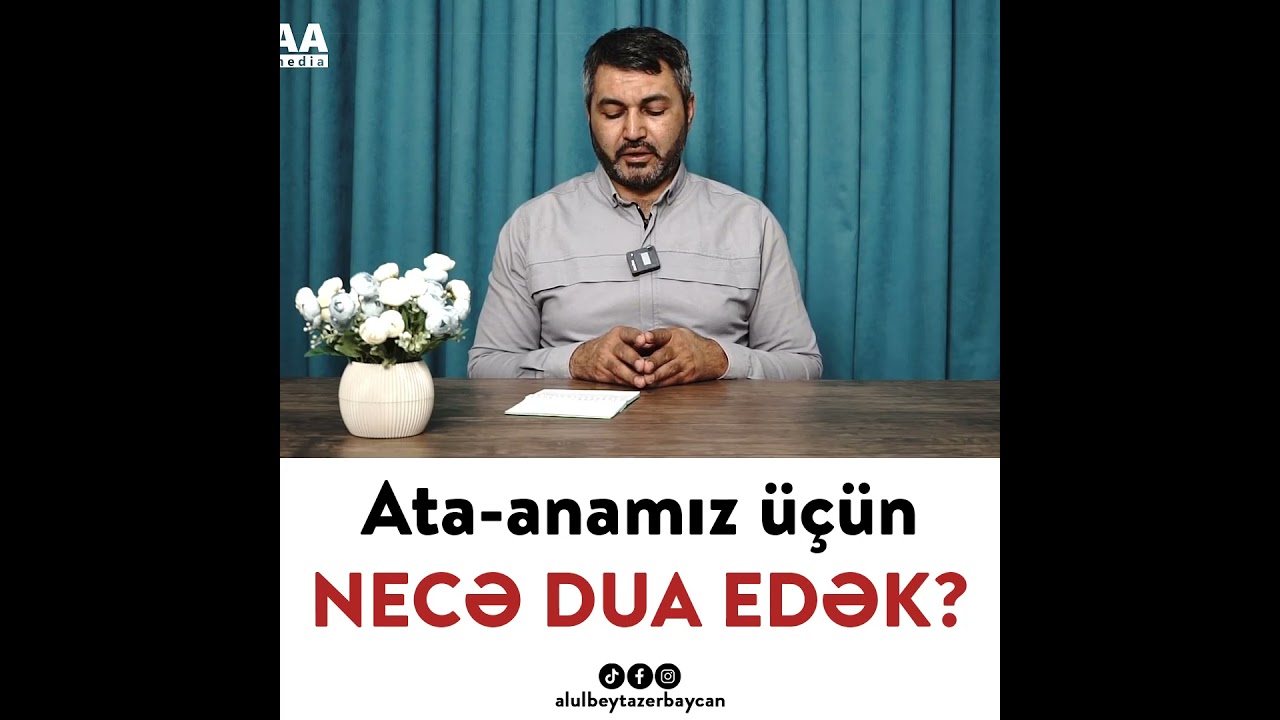 Ata anamız üçün NECƏ DUA EDƏK?