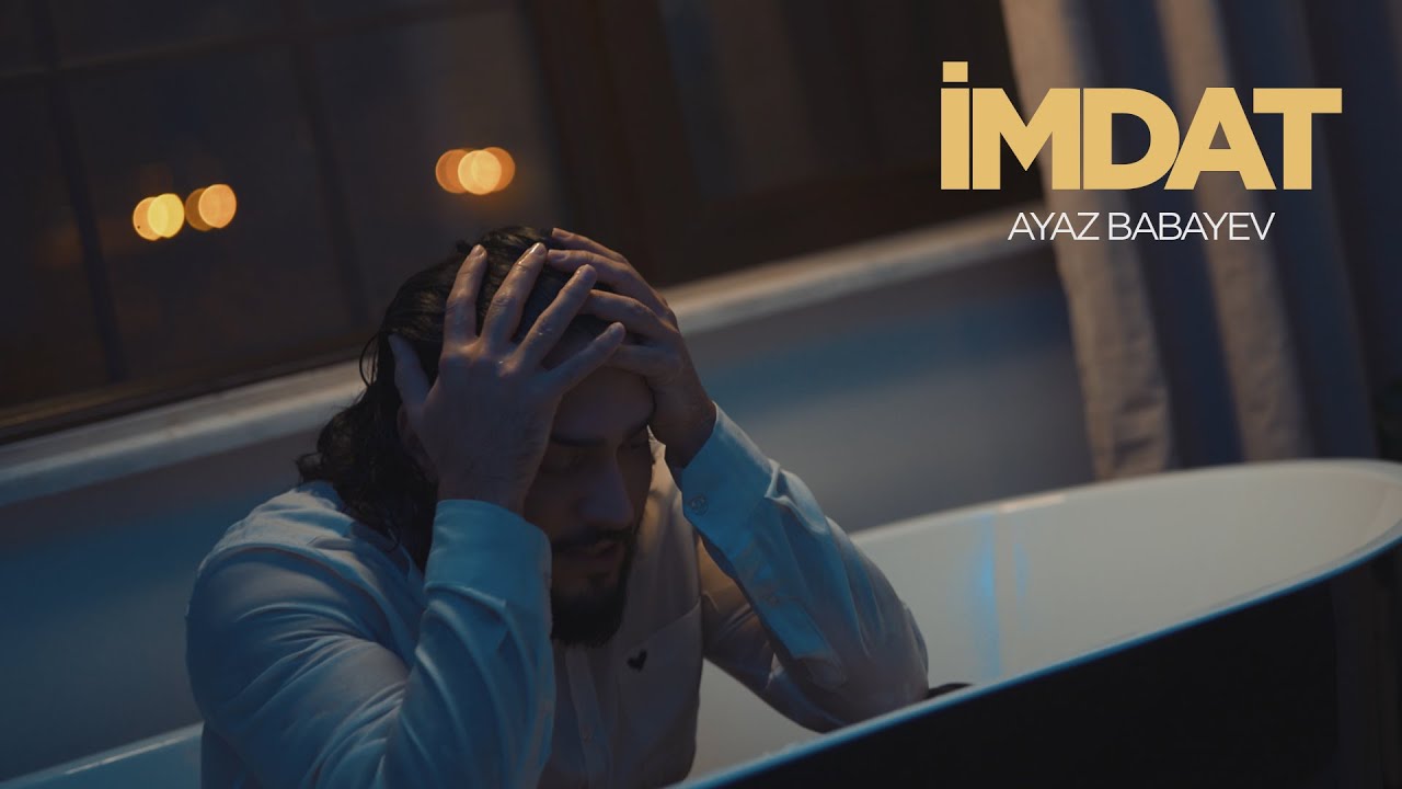 Ayaz Babayev — İmdat (Rəsmi Musiqi Videosu)