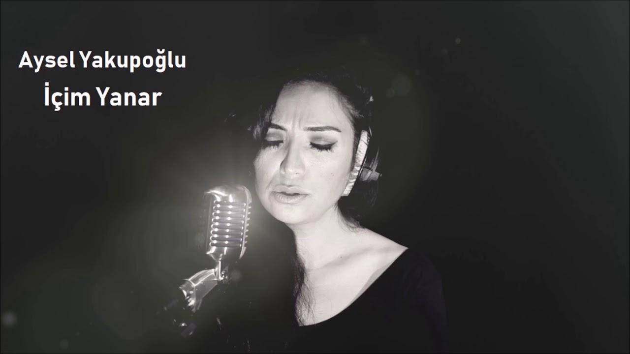 Aysel Yakupoğlu - İçim Yanar