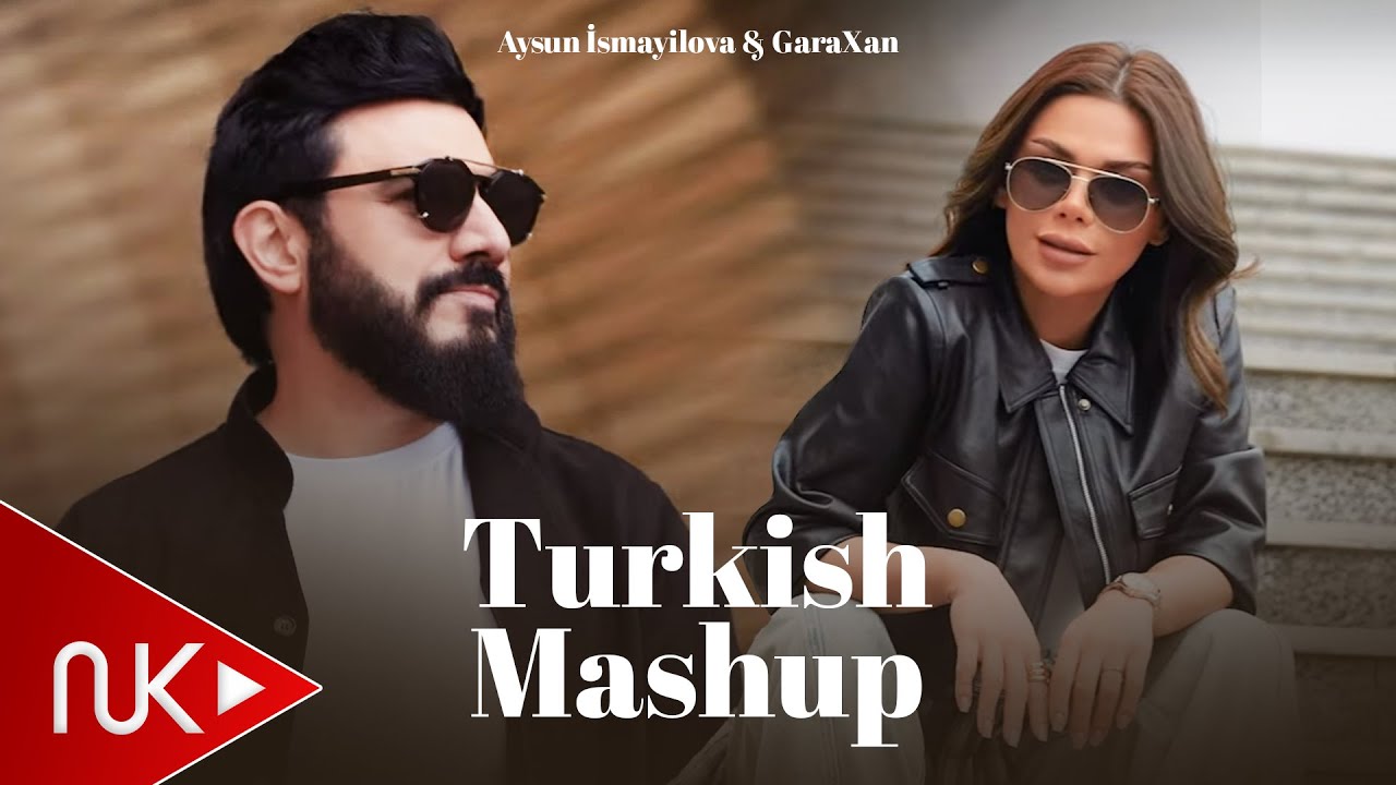 Aysun İsmayilova & GaraXan - Turkish Mashup 2025 (Yeni Klip) 4K