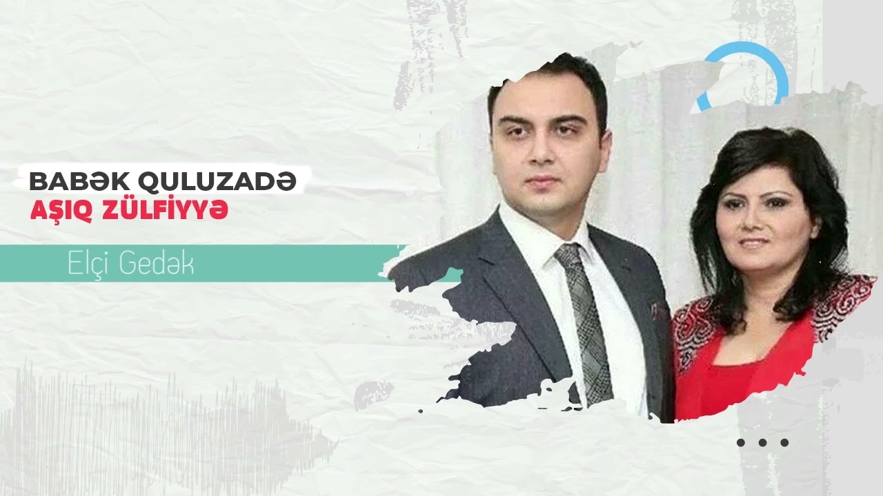 Babek Quluzade & Asiq Zulfiyye - Elçi gedək