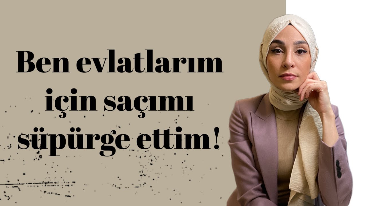 Ben evlatlarım için saçımı süpürge ettim