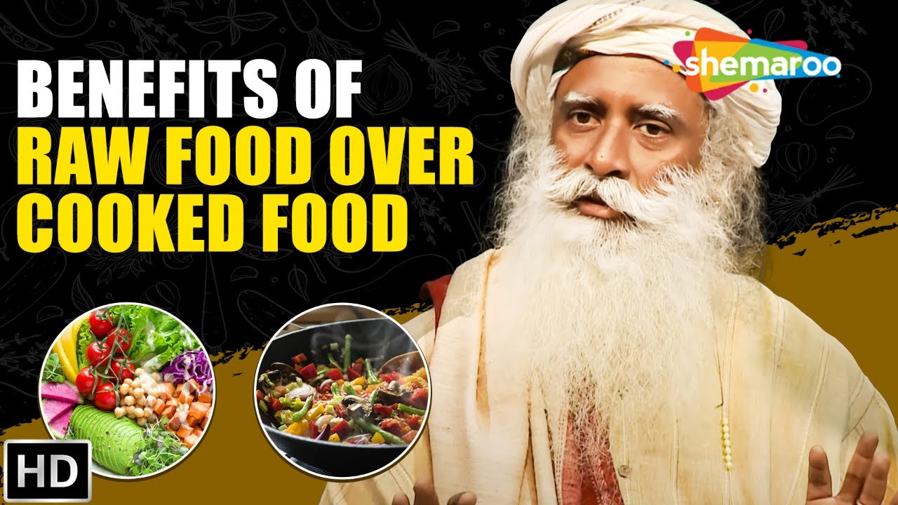 Benefits of Raw Food over Cooked Food - Sadhguru