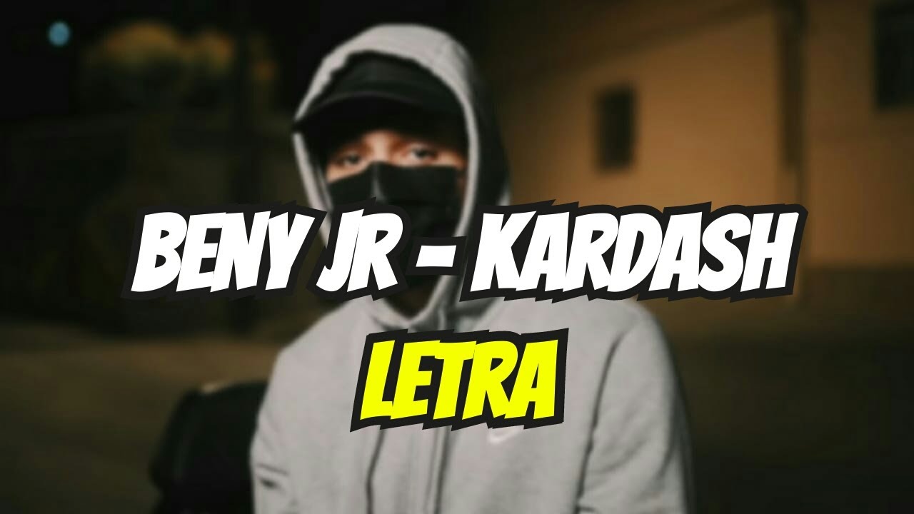 Beny Jr - Kardash (LETRA/LYRICS)